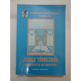 SCOALA  TARGUJIANA   BIOGRAFIE  SI  DESTIN -  Primaria  Municipiului  Targu-Jiu